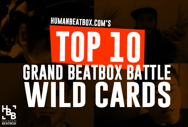 Top 10 Grand Beatbox Battle Wild Cards 2017