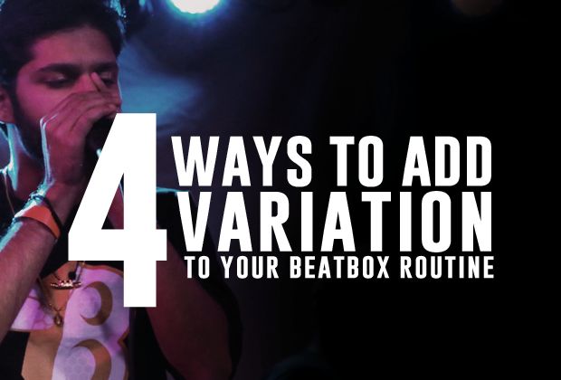 4 ways to add variation to your beatbox routines